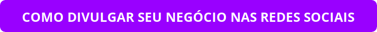 COMO DIVULGAR SEU NEGÓCIO NAS REDES SOCIAIS